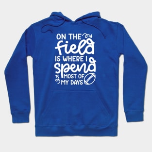 On The Field Is Where I Spend Most Of My Days Football Funny Hoodie